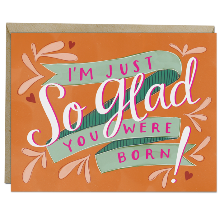 Emily McDowell: So Glad You Were Born Birthday Card