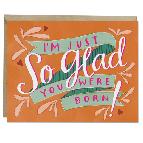 Emily McDowell: So Glad You Were Born Birthday Card