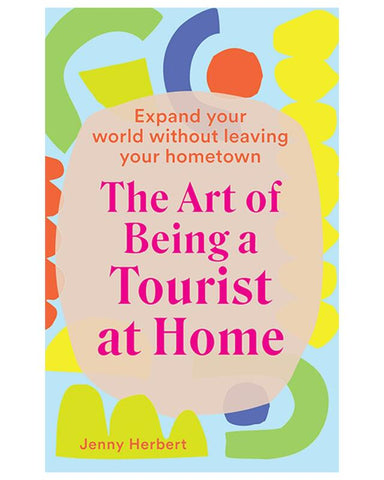 Art Of Being A Tourist At Home