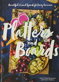 Platters and Boards: Beautiful, Casual Spreads for Every Occasion Book