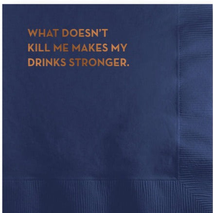 Cocktail Napkins: What Doesn't Kill Me Makes My Drinks Stronger
